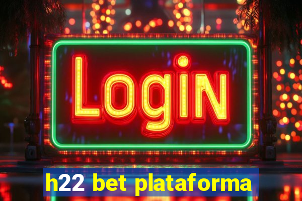 h22 bet plataforma